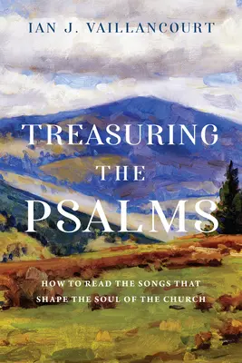 Treasuring the Psalms (Cesta k žalmom): Ako čítať piesne, ktoré formujú dušu Cirkvi - Treasuring the Psalms: How to Read the Songs That Shape the Soul of the Church