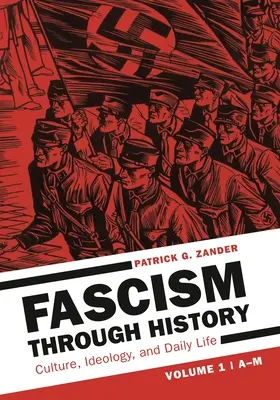 Fašizmus v dejinách: Kultúra, ideológia a každodenný život [2 zväzky] - Fascism Through History: Culture, Ideology, and Daily Life [2 Volumes]