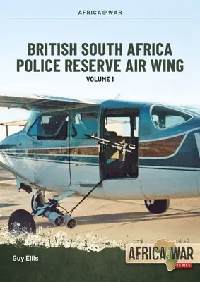 Medené krídla: Britské záložné letecké krídlo juhoafrickej polície, zväzok 1 - Copper Wings: British South Africa Police Reserve Air Wing Volume 1