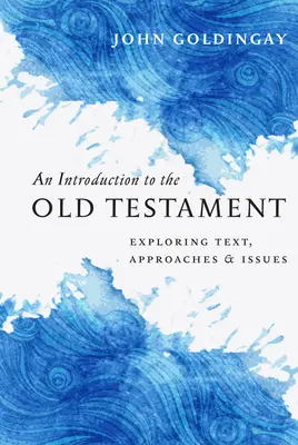 Úvod do Starého zákona: Vydanie: Starý zákon: skúmanie textu, prístupov a problémov - An Introduction to the Old Testament: Exploring Text, Approaches & Issues