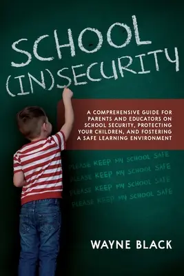 Neistota v škole: Školská bezpečnosť: Komplexná príručka pre rodičov a pedagógov o bezpečnosti v škole, ochrane detí a posilňovaní bezpečného Lea - School Insecurity: A Comprehensive Guide for Parents and Educators on School Security, Protecting Your Children, and Fostering a Safe Lea