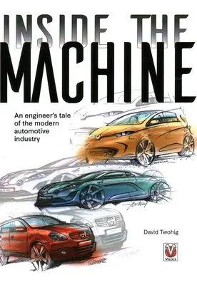 Vnútri stroja - Príbeh inžiniera o modernom automobilovom priemysle - Inside the machine - An engineer's tale of the modern automotive industry