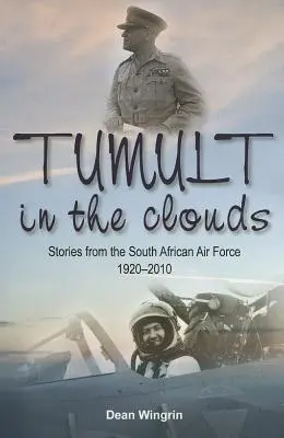 Búrka v oblakoch - Príbehy z juhoafrického letectva, 1920 - 2010 - Tumult in the Clouds - Stories from the South African Air Force 1920-2010