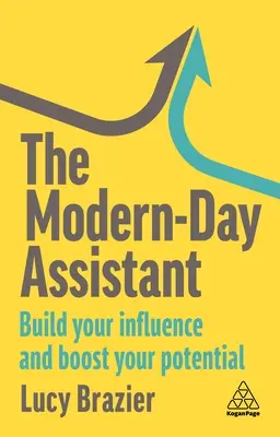 Moderný asistent: budujte svoj vplyv a zvyšujte svoj potenciál - The Modern-Day Assistant: Build Your Influence and Boost Your Potential