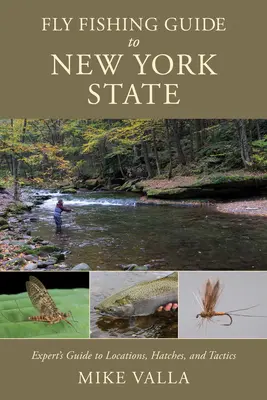 Sprievodca muškárením v štáte New York: Príručka expertov o lokalitách, lovných miestach a taktikách - Fly Fishing Guide to New York State: Experts' Guide to Locations, Hatches, and Tactics