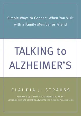Rozprávanie s Alzheimerovou chorobou: Jednoduché spôsoby, ako nadviazať kontakt pri návšteve rodinného príslušníka alebo priateľa - Talking to Alzheimer's: Simple Ways to Connect When You Visit with a Family Member or Friend