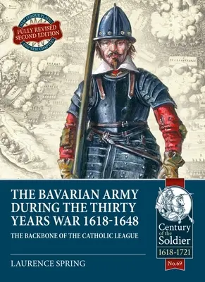 Bavorská armáda počas tridsaťročnej vojny, 1618-1648: opora Katolíckeho spolku - The Bavarian Army During the Thirty Years War, 1618-1648: The Backbone of the Catholic League