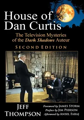 Dom Dana Curtisa, druhé vydanie: The Television Mysteries of the Dark Shadows Auteur (Televízne záhady Temných tieňov), druhé vydanie - House of Dan Curtis, Second Edition: The Television Mysteries of the Dark Shadows Auteur