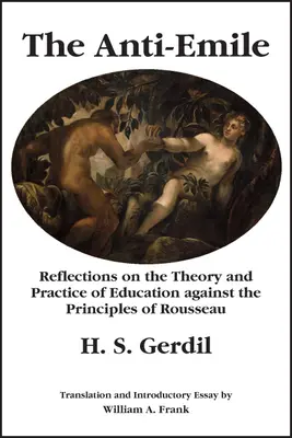 Anti-Emile: Emile: Úvahy o teórii a praxi výchovy na pozadí Rousseauových zásad - The Anti-Emile: Reflections on the Theory and Practice of Education Against the Principles of Rousseau