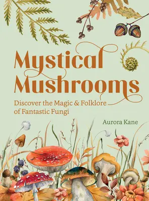 Mystické huby: Objavte kúzlo a folklór fantastických húb - Mystical Mushrooms: Discover the Magic & Folklore of Fantastic Fungi