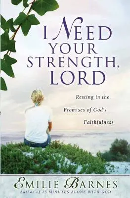 Potrebujem tvoju silu, Pane: Odpočinúť si v prísľuboch Božej vernosti - I Need Your Strength, Lord: Resting in the Promises of God's Faithfulness