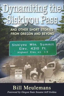 Dynamizácia priesmyku Siskiyou: A ďalšie poviedky z Oregonu a okolia - Dynamiting the Siskiyou Pass: And Other Short Stories from Oregon and Beyond