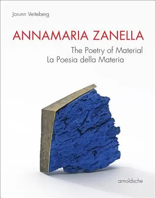 Annamaria Zanella: Poézia materiálu / La Poesia Della Materia - Annamaria Zanella: The Poetry of Material / La Poesia Della Materia