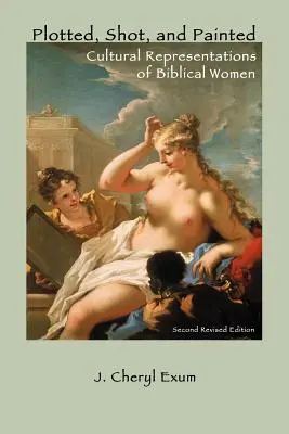 Naplánované, nakrútené a namaľované: Kultúrne reprezentácie biblických žien, druhé prepracované vydanie - Plotted, Shot, and Painted: Cultural Representations of Biblical Women, Second Revised Edition