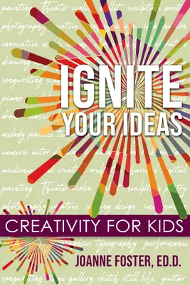 Zapáľte svoje nápady: Tvorivosť pre deti - Ignite Your Ideas: Creativity for Kids