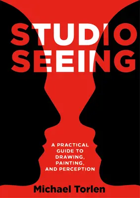 Štúdio Vidieť: Praktický sprievodca kreslením, maľovaním a vnímaním - Studio Seeing: A Practical Guide to Drawing, Painting, and Perception