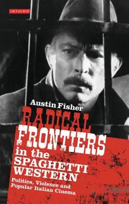 Radikálne hranice v spaghetti westerne: Politika, násilie a populárna talianska kinematografia - Radical Frontiers in the Spaghetti Western: Politics, Violence and Popular Italian Cinema