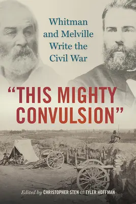 Tento mocný záchvev: Whitman a Melville píšu o občianskej vojne - This Mighty Convulsion: Whitman and Melville Write the Civil War