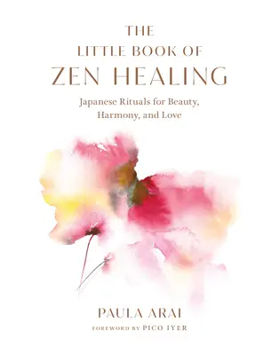 Malá kniha zenového liečiteľstva: Japonské rituály pre krásu, harmóniu a lásku - The Little Book of Zen Healing: Japanese Rituals for Beauty, Harmony, and Love