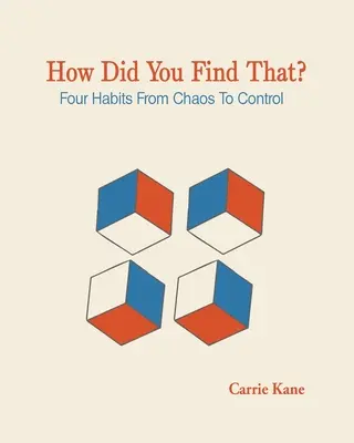 Ako ste to našli ?: Štyri návyky od chaosu ku kontrole - How Did You Find That ?: Four Habits From Chaos To Control