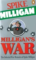 Milliganova vojna - Vybrané vojnové spomienky Spikea Milligana - Milligan's War - The Selected War Memoirs of Spike Milligan