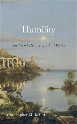 Pokora: Tajná história stratenej cnosti - Humility: The Secret History of a Lost Virtue