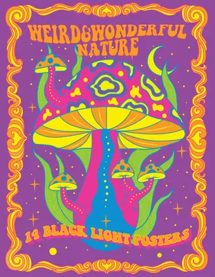 Divná a zázračná príroda: 14 plagátov s čiernym svetlom - Weird & Wonderful Nature: 14 Black Light Posters