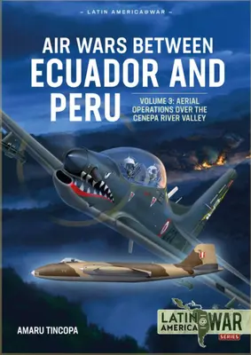 Letecké vojny medzi Ekvádorom a Peru: Vzdušné operácie nad pohorím Kondor, 1995 - Air Wars Between Ecuador and Peru: Volume 3 - Aerial Operations Over the Condor Mountain Range, 1995
