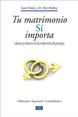 Tu Matrimonio S Importa: Claves Y Clavos En La Relacin de Pareja = Na tvojom manželstve záleží - Tu Matrimonio S Importa: Claves Y Clavos En La Relacin de Pareja = Your Marriage Does Matter
