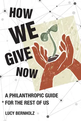 Ako dávame teraz: Filantropický sprievodca pre nás ostatných - How We Give Now: A Philanthropic Guide for the Rest of Us