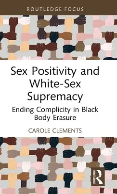 Sex Positivity and White-Sex Supremacy (Sexuálna pozitivita a nadradenosť bieleho pohlavia): Ukončenie spoluviny na vymazávaní čierneho tela - Sex Positivity and White-Sex Supremacy: Ending Complicity in Black Body Erasure