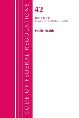 Kódex federálnych predpisov, Hlava 42 Verejné zdravie 1-399, revidované k 1. októbru 2020 (Úrad federálneho registra (U S )) - Code of Federal Regulations, Title 42 Public Health 1-399, Revised as of October 1, 2020 (Office of the Federal Register (U S ))