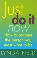Just Do It Now! - Ako sa stať osobou, ktorou si najviac želáte byť - Just Do It Now! - How to become the person you most want to be