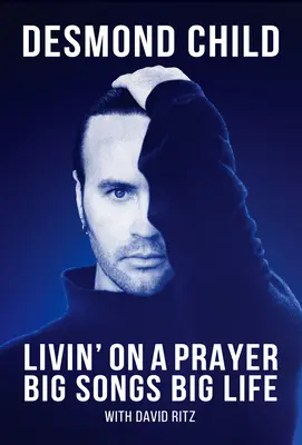 Livin' on a Prayer (Život na modlitbe): Veľké piesne, veľký život - Livin' on a Prayer: Big Songs Big Life