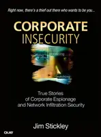Firemná neistota - skutočné príbehy o firemnej špionáži a sieťovej infiltrácii - Corporate Insecurity - True Stories of Corporate Espionage and Network Infiltration