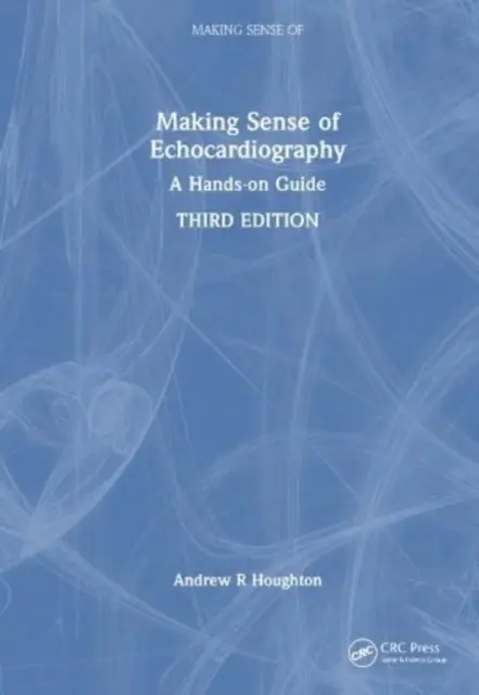 Zmysel echokardiografie: Praktická príručka - Making Sense of Echocardiography: A Hands-On Guide