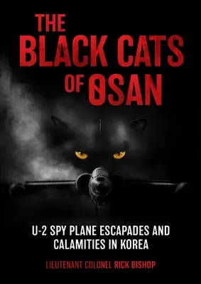 Čierne mačky z Osanu: Úniky špionážneho lietadla U-2 a nešťastia v Kórei - The Black Cats of Osan: U-2 Spy Plane Escapades and Calamities in Korea