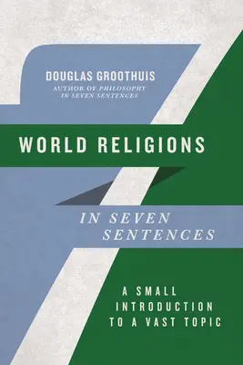 Svetové náboženstvá v siedmich vetách: Malý úvod do rozsiahlej témy - World Religions in Seven Sentences: A Small Introduction to a Vast Topic