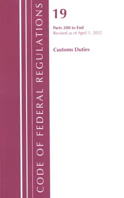 Zákonník federálnych predpisov, hlava 19 Colné poplatky 200-END, 2022 (Úrad federálneho registra (U S )) - Code of Federal Regulations, Title 19 Customs Duties 200-END, 2022 (Office of the Federal Register (U S ))