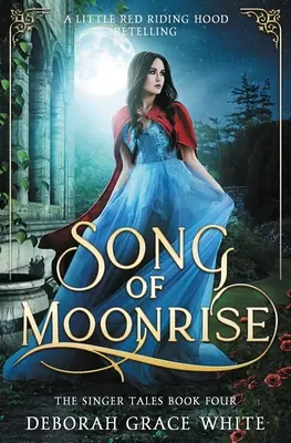 Pieseň o východe mesiaca: Červená čiapočka: prerozprávanie príbehu Červenej čiapočky - Song of Moonrise: A Little Red Riding Hood Retelling