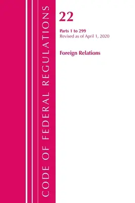 Zákonník federálnych predpisov, hlava 22 Zahraničné vzťahy 1-299, revidovaný od 1. apríla 2020 (Úrad federálneho registra (U S )) - Code of Federal Regulations, Title 22 Foreign Relations 1-299, Revised as of April 1, 2020 (Office of the Federal Register (U S ))