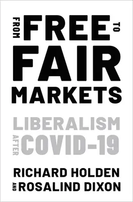 Od slobodných k spravodlivým trhom - liberalizmus po Covidovi (Holden Richard (profesor ekonómie University of New South Wales)) - From Free to Fair Markets - Liberalism after Covid (Holden Richard (Professor of Economics Professor of Economics University of New South Wales))