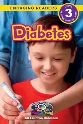 Diabetes: Zlepšenie zdravotného stavu detí a mládeže, ktoré trpia cukrovkou: (Engaging Readers, Level 3) - Diabetes: Understand Your Mind and Body (Engaging Readers, Level 3)