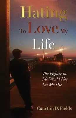 Nenávidieť milovať svoj život: Bojovník vo mne by ma nenechal zomrieť - Hating to Love My Life: The Fighter in Me Would Not Let Me Die
