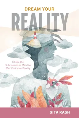 Vysnívajte si svoju realitu: Využite podvedomie na zhmotnenie svojej reality - Dream Your Reality: Utilize the Subconscious Mind to Manifest Your Reality