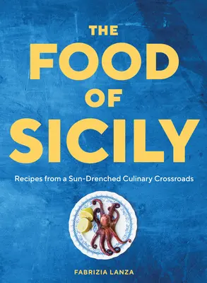 Jedlá Sicílie: recepty zo slnkom zaliatej kulinárskej križovatky - The Food of Sicily: Recipes from a Sun-Drenched Culinary Crossroads