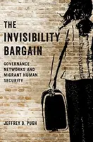 Dohoda o neviditeľnosti - Siete riadenia a bezpečnosť migrantov - Invisibility Bargain - Governance Networks and Migrant Human Security