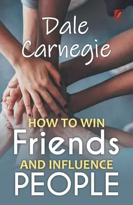 Ako si získať priateľov a ovplyvňovať ľudí: Dale carnegie - How to win friends and influence people: Dale carnegie