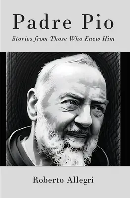 Otec Pio: Páter Pio: príbehy tých, ktorí ho poznali - Padre Pio: Stories From Those Who Knew Him