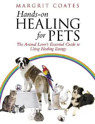 Hands-On Healing For Pets - Základný sprievodca milovníka zvierat na používanie liečivej energie - Hands-On Healing For Pets - The Animal Lover's Essential Guide To Using Healing Energy